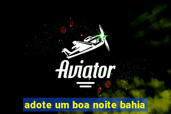 adote um boa noite bahia